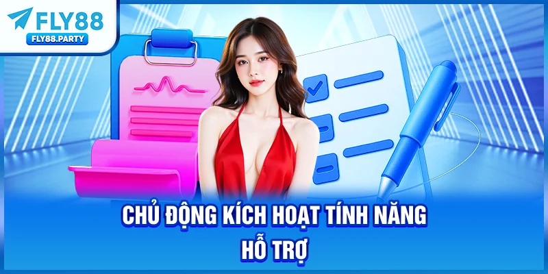 Chủ động kích hoạt tính năng hỗ trợ