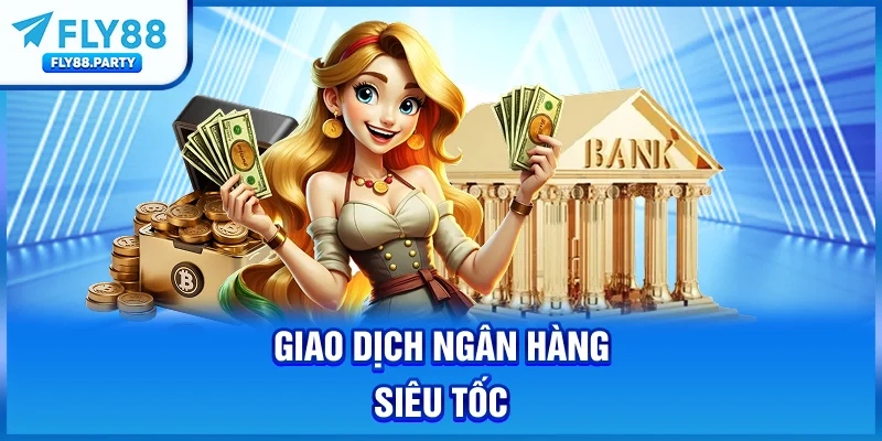 Giao dịch ngân hàng siêu tốc