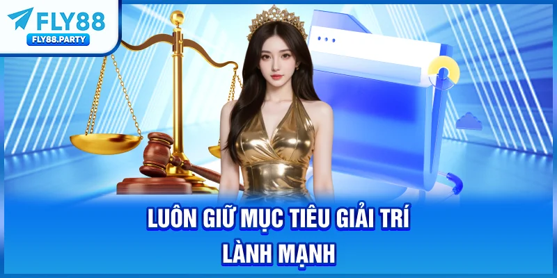 Luôn giữ mục tiêu giải trí lành mạnh
